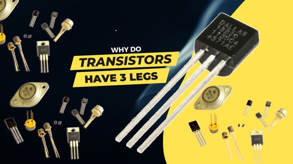 Why do transistors having 3 legs
