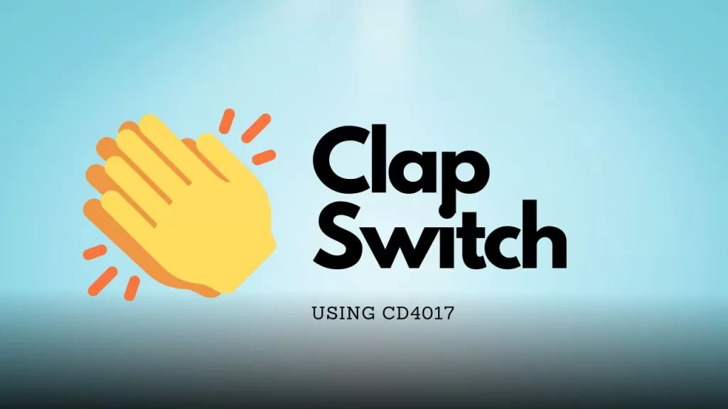 clap switch circuit project using cd4017 ic