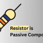 Resistor is Passive Component